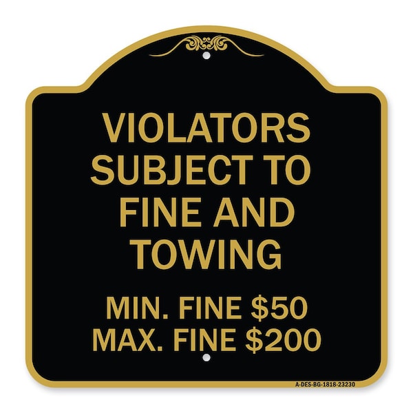 R7-8f Violators Subject to Fine and Towing Min. Fine $50 Max Fine $200, Black & Gold, BG-1818-23230